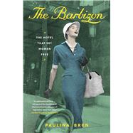 The Barbizon The Hotel That Set Women Free by Bren, Paulina, 9781982123901