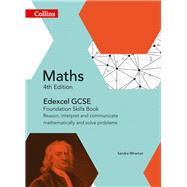 Collins GCSE Maths  Edexcel GCSE Maths Foundation Skills Book: Reason, Interpret and Communicate Mathematically, and Solve Problems by Wharton, Sandra, 9780008113902