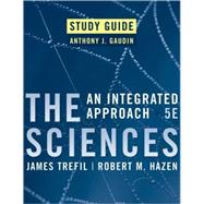 Study Guide to accompany The Sciences: An Integrated Approach, 5th Edition by Anthony J. Gaudin (Ivy Tech Community College); James Trefil (George Mason Univ.); Robert M. Hazen (George Mason Univ.), 9780470073902