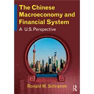 The Chinese Macroeconomy and Financial System: A U.S. Perspective by Schramm; Ronald M, 9780765643902