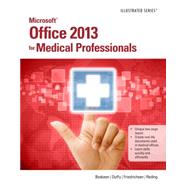 Microsoft Office 2013 for Medical Professionals Illustrated by Beskeen, David W.; Duffy, Jennifer; Friedrichsen, Lisa; Reding, Elizabeth Eisner, 9781285083902