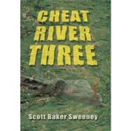 Cheat River Three by Sweeney, Scott Baker, 9781468543902
