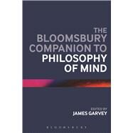 The Bloomsbury Companion to Philosophy of Mind by Garvey, James, 9781474243902