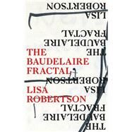 The Baudelaire Fractal by Robertson, Lisa, 9781552453902