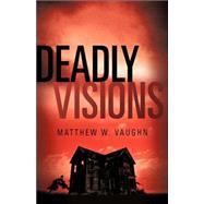 Deadly Visions by Vaughn, Matthew W., 9781600343902