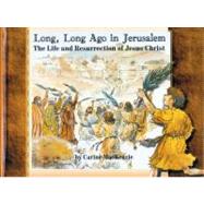 Long, Long Ago in Jerusalem: The Life and Resurrection of Jesus Christ by Mackenzie, Carine, 9781857923902