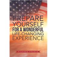 Prepare Yourself for a Wonderful Life-changing Experience by Franza, Richard, 9781984573902