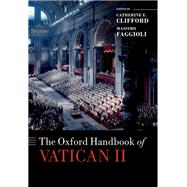 The Oxford Handbook of Vatican II by Clifford, Catherine E.; Faggioli, Massimo, 9780198813903