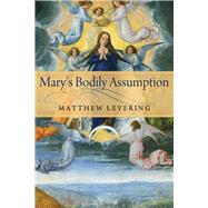 Mary's Bodily Assumption by Levering, Matthew, 9780268033903
