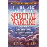 The Believer's Guide to Spiritual Warfare: Wising Up to Satan's Influence in Your World by White, Thomas B., 9780830733903