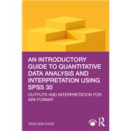 An Introductory Guide to Quantitative Data Analysis and Interpretation using SPSS 30 by Yeoh Sok Foon, 9781003673903
