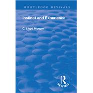 Revival: Instinct and Experience (1912) by Morgan,C. Lloyd, 9781138553903