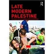 Late modern Palestine: The subject and representation of the second intifada by Junka-Aikio,Laura, 9781138933903
