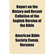 Report on the History and Recent Collation of the English Version of the Bible by American Bible Society Comm. Versions; Dapper, Karl Franz, 9781154463903