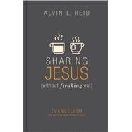 Sharing Jesus Without Freaking Out Evangelism the Way You Were Born to Do It by Reid, Alvin, 9781433643903