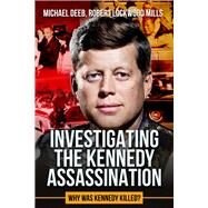 Investigating the Kennedy Assassination Why Was Kennedy Killed? by Lockwood Mills, Robert; Deeb, Michael, 9781592113903