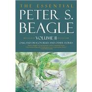 The Essential Peter S. Beagle, Volume 2: Oakland Dragon Blues and Other Stories by Peter S. Beagle, 9781616963903