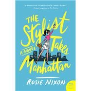 The Stylist Takes Manhattan by Nixon, Rosie, 9780062863904