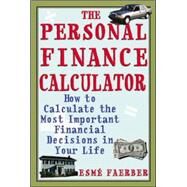 The Personal Finance Calculator How to Calculate the Most Important Financial Decisions in Your Life by Faerber, Esme, 9780071393904
