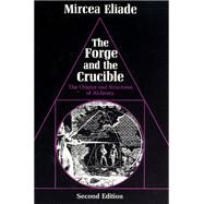 The Forge and the Crucible by Eliade, Mircea, 9780226203904