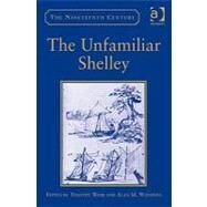 The Unfamiliar Shelley by Webb,Timothy;Weinberg,Alan M., 9780754663904