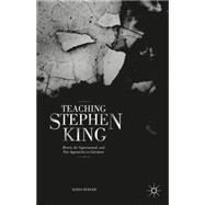 Teaching Stephen King Horror, the Supernatural, and New Approaches to Literature by Burger, Alissa, 9781137483904