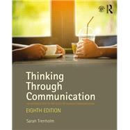 Thinking Through Communication: An Introduction to the Study of Human Communication by Trenholm; Sarah, 9781138233904