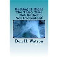 Getting It Right the Third Time by Watson, Don H.; Dr. Watson, 9781502793904