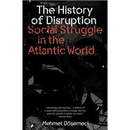 The History of Disruption Social Struggle in the Atlantic World by Dosemeci, Mehmet, 9781804293904