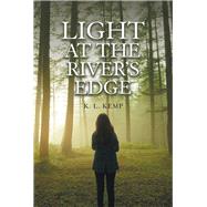 Light at the River’s Edge by Kemp, K. L., 9781984553904