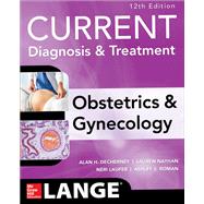 Current Diagnosis & Treatment Obstetrics & Gynecology, Eleventh Edition by DeCherney, Alan; Nathan, Lauren; Goodwin, T. Murphy; Laufer, Neri; Roman, Ashley, 9780071833905