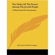 The Order of the Essees Among the Jewish People: A Manuscript for Freemasons by Indo American Book Company, American Boo, 9781425323905