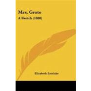 Mrs Grote : A Sketch (1880) by Eastlake, Elizabeth, 9781437063905