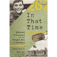 In That Time Michael O'Donnell and the Tragic Era of Vietnam by Weiss, Daniel H., 9781541773905