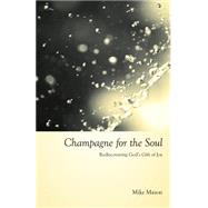 Champagne for the Soul by Mason, Mike, 9781573833905