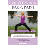 Gentle Yoga for Back Pain A Safe and Easy Approach to Better Health and Well-Being through Yoga by Krusinski, Anna; Sanford, Laurie; Brielyn, Jo; Astrom, Catarina, 9781578263905