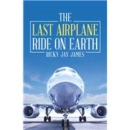 The Last Airplane Ride on Earth by James, Ricky Jay, 9781973653905