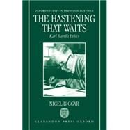 The Hastening that Waits Karl Barth's Ethics by Biggar, Nigel, 9780198263906