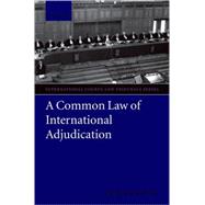 A Common Law of International Adjudication by Brown, Chester, 9780199563906
