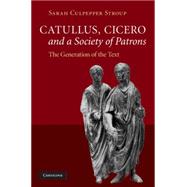 Catullus, Cicero, and a Society of Patrons: The Generation of the Text by Sarah Culpepper Stroup, 9780521513906