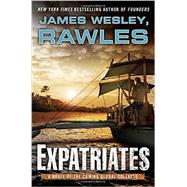 Expatriates A Novel of the Coming Global Collapse by Rawles, James Wesley,, 9780525953906