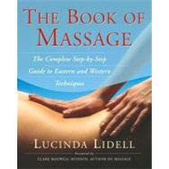 The Book Of Massage The Complete Stepbystep Guide To Eastern And Western Technique by Lidell, Lucinda; Thomas, Sara; Beresford Cooke, Carola; Porter, Anthony, 9780743203906