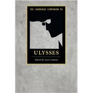 The Cambridge Companion to Ulysses by Latham, Sean, 9781107073906