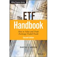 The ETF Handbook How to Value and Trade Exchange Traded Funds by Abner, David J., 9781119193906