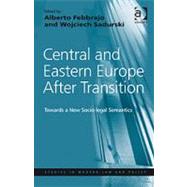 Central and Eastern Europe After Transition: Towards a New Socio-legal Semantics by Febbrajo,Alberto, 9781409403906