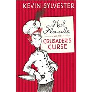 Neil Flamb and the Crusader's Curse The Neil Flamb Capers #3 by Sylvester, Kevin, 9781554703906