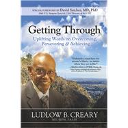 Getting Through Uplifting Words on Overcoming, Persevering and Achieving by Creary, Ludlow B, 9798218003906
