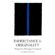 Inheritance and Originality Wittgenstein, Heidegger, Kierkegaard by Mulhall, Stephen, 9780199243907