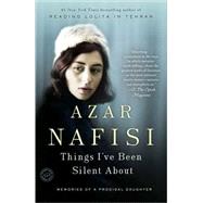 Things I've Been Silent About Memories of a Prodigal Daughter by Nafisi, Azar, 9780812973907