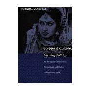 Screening Culture, Viewing Politics by Mankekar, Purnima, 9780822323907